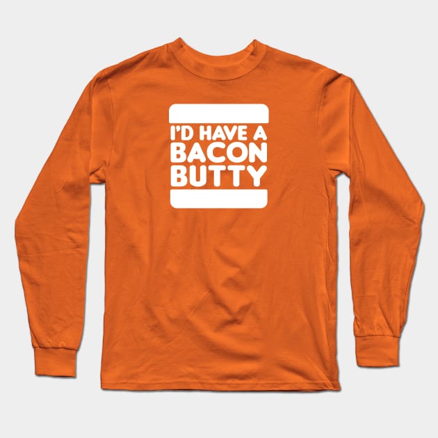 I'd Have a Bacon Butty - Sandwich Design (White on Orange) Long Sleeve T-Shirt by jepegdesign